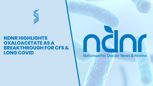 NDNR Highlights Oxaloacetate as a Breakthrough for CFS & Long Covid