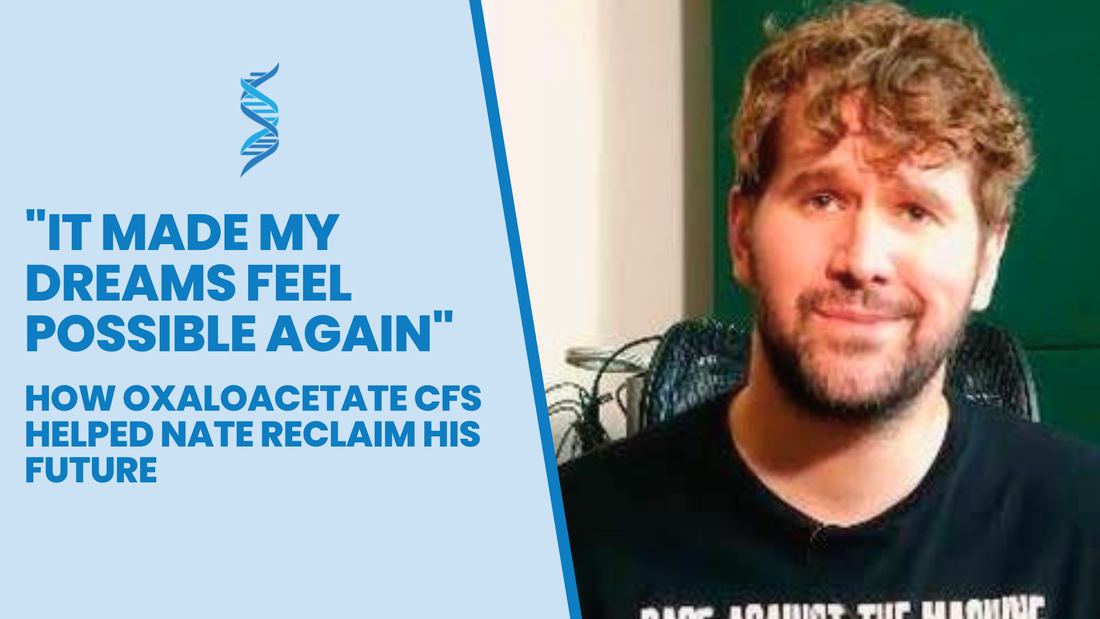 "It Made My Dreams Feel Possible Again": How Oxaloacetate CFS Helped Nate Reclaim His Future