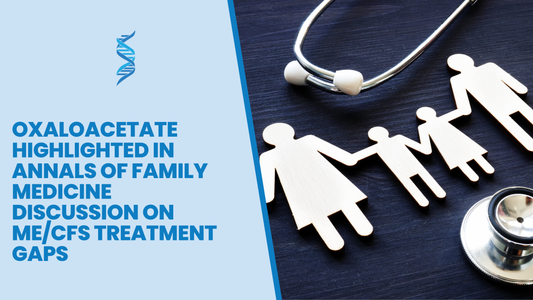 Oxaloacetate Highlighted in Annals of Family Medicine Discussion on ME/CFS Treatment Gaps