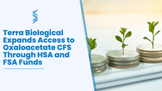 Terra Biological LLC Expands Access to Oxaloacetate CFS Through HSA and FSA Funds