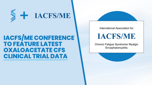 2025 IACFS/ME Virtual Conference Presents Oxaloacetate CFS Clinical Trial Results